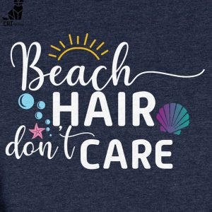 Beach Hair Don’t Care Unisex T-Shirt