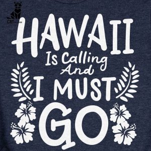 Hawaii Is Calling Must Go Unisex T-Shirt