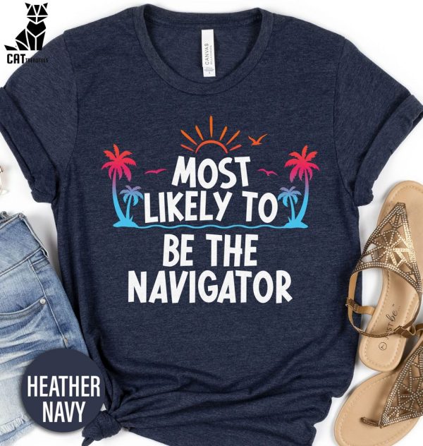 Most Likely To Be The Navigator Vacation Unisex T-Shirt